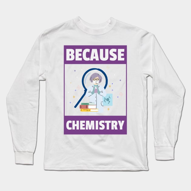 Because Chemistry Long Sleeve T-Shirt by Wise Inks